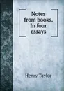 Notes from books. In four essays - Henry Taylor