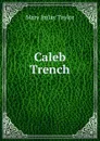 Caleb Trench - Mary Imlay Taylor