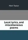 Local lyrics, and miscellaneous poems - Mart Taylor