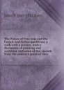 The Palace of Fine Arts and the French and Italian pavillions: a walk with a painter, with a discussion of painting and sculpture and some of the . mainly from the painter.s point of view - John D. 1866-1942 Barry