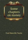 Some chapters on money - Fred Manville Taylor