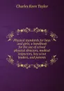 Physical standards for boys and girls; a handbook for the use of school physical directors, medical inspectors, boy scout leaders, and parents - Charles Keen Taylor