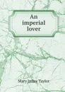 An imperial lover - Mary Imlay Taylor