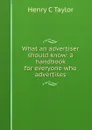 What an advertiser should know: a handbook for everyone who advertises - Henry C Taylor