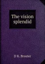 The vision splendid - D K. Broster