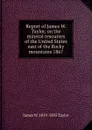 Report of James W. Taylor, on the mineral resources of the United States east of the Rocky mountains 1867 - James W. 1819-1893 Taylor