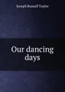 Our dancing days - Joseph Russell Taylor