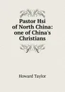 Pastor Hsi of North China: one of China.s Christians - Howard Taylor