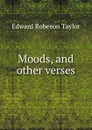 Moods, and other verses - Edward Robeson Taylor