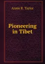 Pioneering in Tibet - Annie R. Taylor