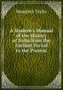 A Student.s Manual of the History of India from the Earliest Period to the Present - Meadows Taylor