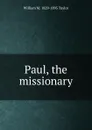 Paul, the missionary - William M. 1829-1895 Taylor