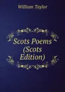 Scots Poems (Scots Edition) - William Taylor