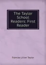 The Taylor School Readers: First Reader - Frances Lilian Taylor