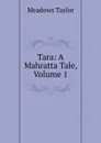 Tara: A Mahratta Tale, Volume 1 - Meadows Taylor