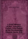 A Brief Memoir of Rev. Edward L. Parker: Late Pastor of the Presbyterian Church, Derry, N.H. - Samuel Harvey Taylor