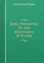 Epea Pteroenta, Or, the Diversions of Purley - John Horne Tooke