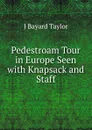 Pedestroam Tour in Europe Seen with Knapsack and Staff - J Bayard Taylor