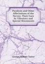 Paralysis and Other Affectations of the Nerves: Their Cure by Vibratory and Special Movements - George Herbert Taylor