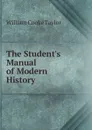 The Student.s Manual of Modern History - W. C. Taylor