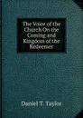 The Voice of the Church On the Coming and Kingdom of the Redeemer - Daniel T. Taylor