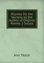 Rhymes for the Nursery, by the Author of Original Poems. 2 Issues. - Ann Taylor