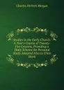 Studies in the Early Church: A Year.s Course of Twenty-Five Lessons, Providing a Daily Scheme for Personal Study Adapted Also to Class Work - Charles Herbert Morgan