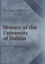 History of the University of Dublin - William Benjamin Sarsfield Taylor