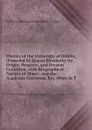 History of the University of Dublin, (Founded by Queen Elizabeth) Its Origin, Progress, and Present Condition, with Biographical Notices of Many . and the Academic Costumes, Etc. Worn in T - William Benjamin Sarsfield Taylor