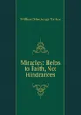 Miracles: Helps to Faith, Not Hindrances - William M. Taylor