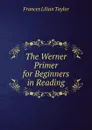 The Werner Primer for Beginners in Reading - Frances Lilian Taylor