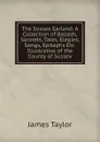 The Sussex Garland: A Collection of Ballads, Sonnets, Tales, Elegies, Songs, Epitaphs Etc. Illustrative of the County of Sussex - James Taylor