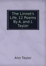The Linnet.s Life, 12 Poems By A. and J. Taylor. - Ann Taylor