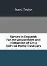Scenes in England: For the Amusement and Instruction of Little Tarry-At-Home Travellers - Isaac Taylor