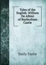 Tales of the English. William De Albini of Buckenham Castle - Emily Taylor