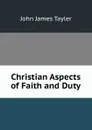 Christian Aspects of Faith and Duty - John James Tayler