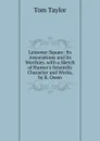 Leicester Square: Its Associations and Its Worthies. with a Sketch of Hunter.s Scientific Character and Works, by R. Owen - Tom Taylor