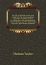 The Life of William Cowper, Esq: Comp. from His Correspondence, and Other Authentic Sources of Information: Containing Remarks On His Writings, and On . Interesting Character, Never Before Published - Thomas Taylor