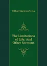 The Limitations of Life: And Other Sermons - William M. Taylor