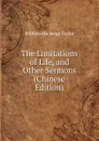 The Limitations of Life, and Other Sermons (Chinese Edition) - William M. Taylor