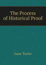 The Process of Historical Proof - Isaac Taylor
