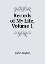 Records of My Life, Volume 1 - Taylor John