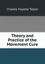 Theory and Practice of the Movement Cure - Charles Fayette Taylor