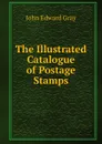 The Illustrated Catalogue of Postage Stamps - John Edward Gray