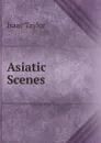 Asiatic Scenes - Isaac Taylor