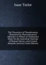The Characters of Theophrastus: Illustrated by Physiognomical Sketches. to Which Are Subjoined Hints On the Individual Varieties of Human Nature, and General Remarks (Ancient Greek Edition) - Isaac Taylor
