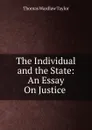 The Individual and the State: An Essay On Justice . - Thomas Wardlaw Taylor