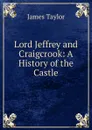 Lord Jeffrey and Craigcrook: A History of the Castle - James Taylor