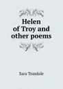 Helen of Troy and other poems - Sara Teasdale