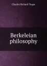 Berkeleian philosophy - Charles Richard Teape